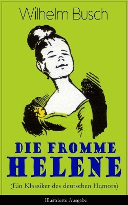 Die Fromme Helene (Ein Klassiker Des Deutschen Humors) - Illustrierte Ausgabe book