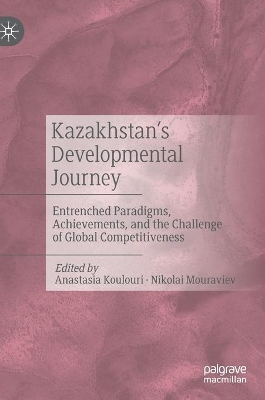 Kazakhstan’s Developmental Journey: Entrenched Paradigms, Achievements, and the Challenge of Global Competitiveness by Anastasia Koulouri