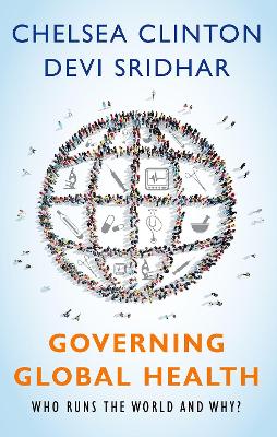 Governing Global Health: Who Runs the World and Why? book
