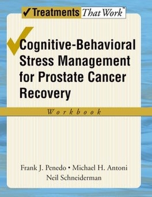 Cognitive-Behavioral Stress Management for Prostate Cancer Recovery: Workbook by Michael H. Antoni