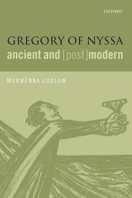 Gregory of Nyssa, Ancient and (Post)modern by Morwenna Ludlow