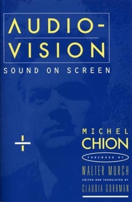 Audio-Vision: Sound on Screen by Michel Chion