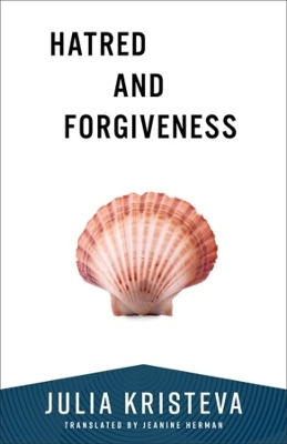 Hatred and Forgiveness by Julia Kristeva