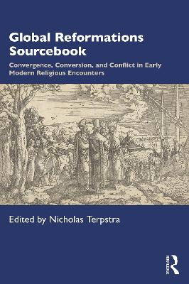 Global Reformations Sourcebook: Convergence, Conversion, and Conflict in Early Modern Religious Encounters book