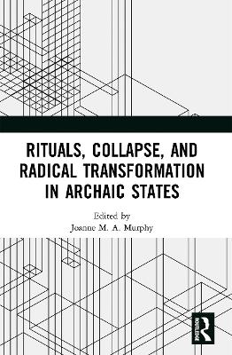 Rituals, Collapse, and Radical Transformation in Archaic States book