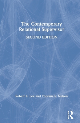 The Contemporary Relational Supervisor 2nd edition by Robert E. Lee