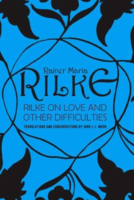 Rilke on Love and Other Difficulties by Rainer Maria Rilke