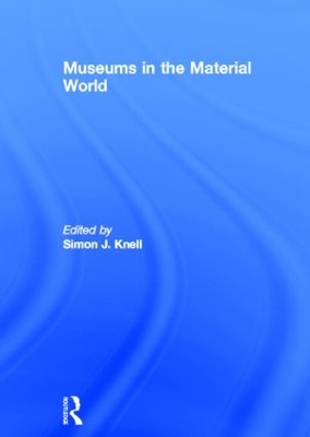 Museums in the Material World by Simon Knell
