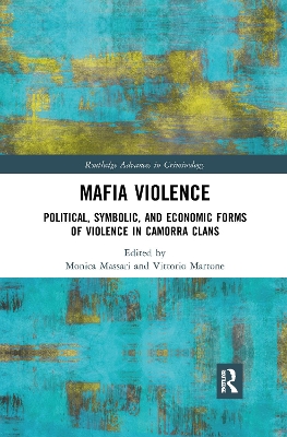 Mafia Violence: Political, Symbolic, and Economic Forms of Violence in Camorra Clans by Monica Massari