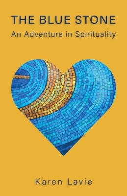 The Blue Stone: An Adventure in Spirituality by Karen Lavie