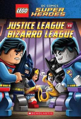 Justice League vs. Bizarro League (Lego DC Super Heroes: Chapter Book #1) book