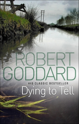 Dying To Tell by Robert Goddard