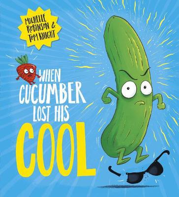 When Cucumber Lost His Cool (PB) by Michelle Robinson