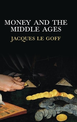 Money and the Middle Ages by Jacques Le Goff