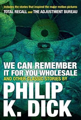 We Can Remember It For You Wholesale And Other Stories book