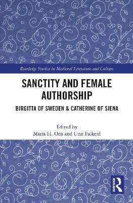 Sanctity and Female Authorship: Birgitta of Sweden & Catherine of Siena by Maria H. Oen