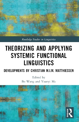 Theorizing and Applying Systemic Functional Linguistics: Developments by Christian M.I.M. Matthiessen by Bo Wang