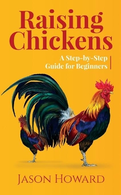 Raising Chickens: A Step-by-Step Guide for Beginners book