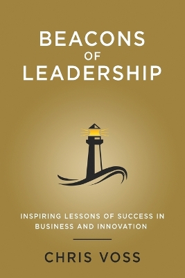 Beacons of Leadership: Inspiring Lessons of Success in Business and Innovation book