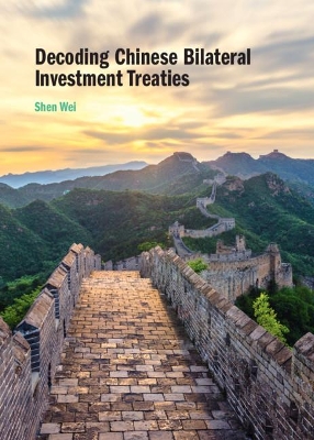 Decoding Chinese Bilateral Investment Treaties by Shen Wei