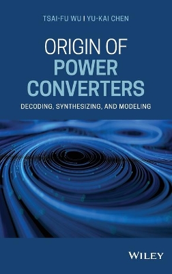 Origin of Power Converters: Decoding, Synthesizing, and Modeling book