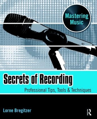 Secrets of Recording by Lorne Bregitzer