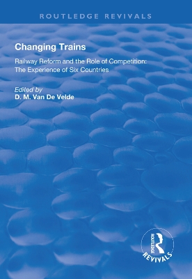 Changing Trains: Railway Reform and the Role of Competition: The Experience of Six Countries book