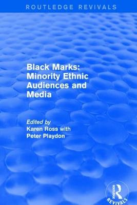 Black Marks: Minority Ethnic Audiences and Media: Minority Ethnic Audiences and Media by Karen Ross