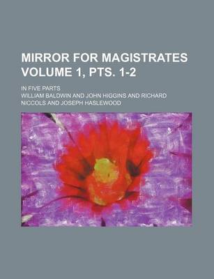 Mirror for Magistrates Volume 1, Pts. 1-2; In Five Parts book