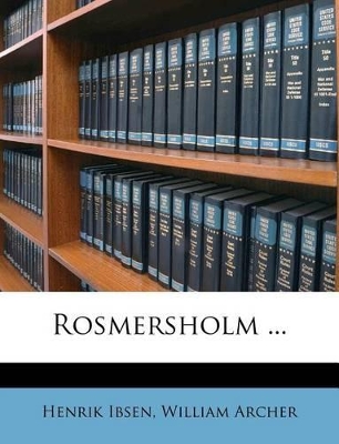 Rosmersholm ... by Henrik Ibsen