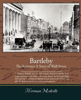 Bartleby the Scrivener a Story of Wall-Street by Herman Melville