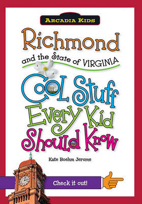 Richmond and the State of Virginia: Cool Stuff Every Kid Should Know book