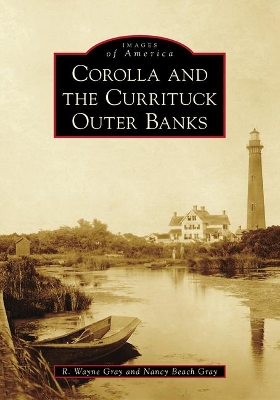 Corolla and the Currituck Outer Banks by R Wayne Gray