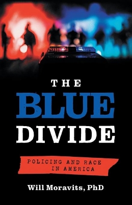 The Blue Divide: Policing and Race in America by Will Moravits