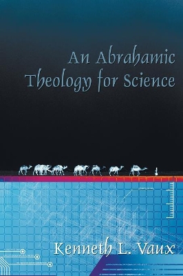 Abrahamic Theology for Science by Kenneth L Vaux