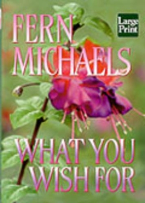 What You Wish for by Fern Michaels