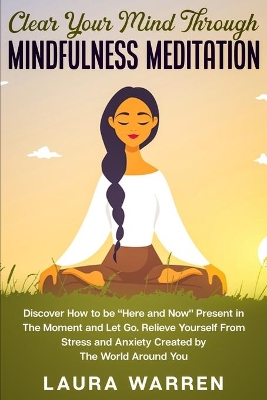 Clear Your Mind Through Mindfulness Meditation: Discover How to be 