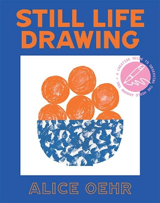 Still Life Drawing: A creative guide to observing the world around you book