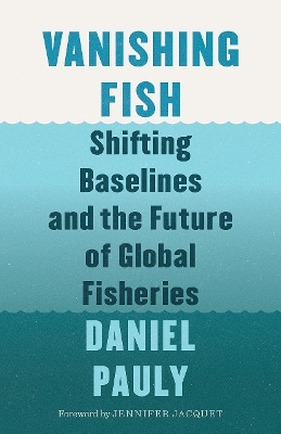 Vanishing Fish: Shifting Baselines and the Future of Global Fisheries book