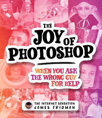 The Joy of Photoshop: When You Ask The Wrong Guy For Help book