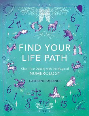 Find Your Life Path: Chart Your Destiny with the Magic of Numerology book