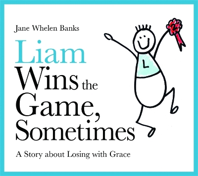 Liam Wins the Game, Sometimes by Jane Whelen Banks
