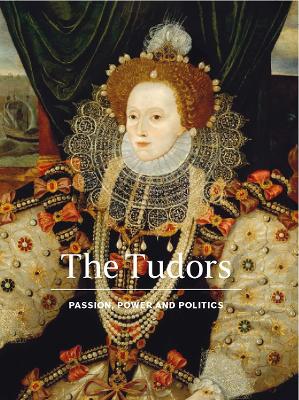 The Tudors: Passion, Power and Politics book