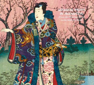 Japanese Prints in Transition: From the Floating World to the Modern World book