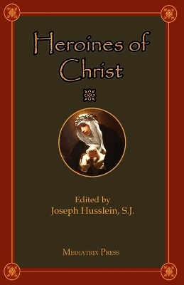 Heroines of Christ by Fr Joseph Husslein