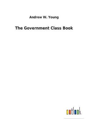 Government Class Book by Andrew W Young