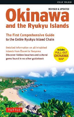 Okinawa and the Ryukyu Islands: The First Comprehensive Guide to the Entire Ryukyu Island Chain (Revised & Expanded Edition) book