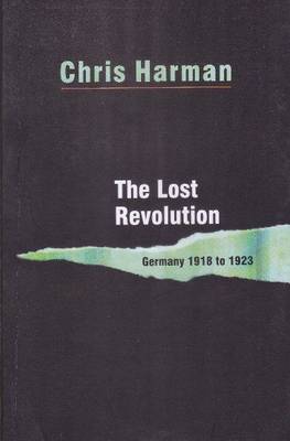 The Lost Revolution - Germany 1918 to 1923 by Chris Harman