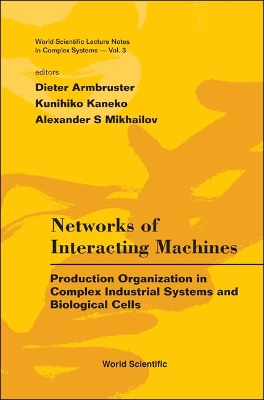 Networks Of Interacting Machines: Production Organization In Complex Industrial Systems And Biological Cells book