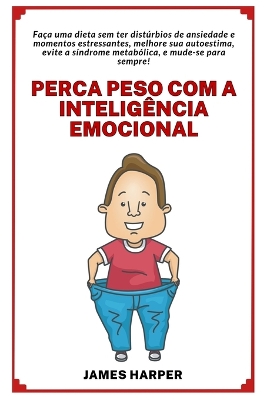 Perca peso com a Inteligência Emocional e melhore sua Autoestima: Faça uma dieta sem ter distúrbios de ansiedade e momentos estressantes! book